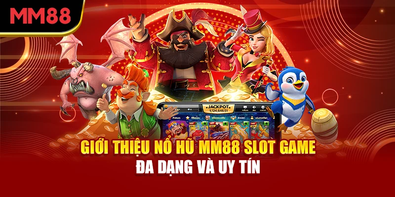 Nổ Hũ MM88 – Săn Jackpot Khủng, Giải Trí Đỉnh Cao 1 Nổ Hũ MM88